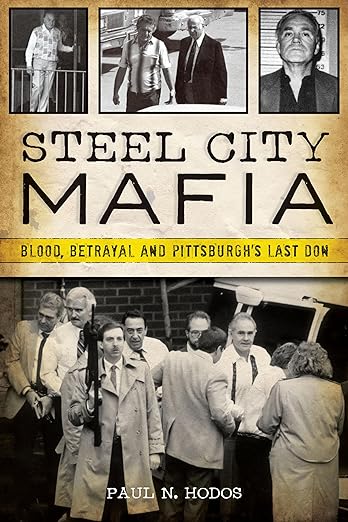 “Steel City Mafia: Blood, Betrayal and Pittsburgh’s Last Don” book cover
